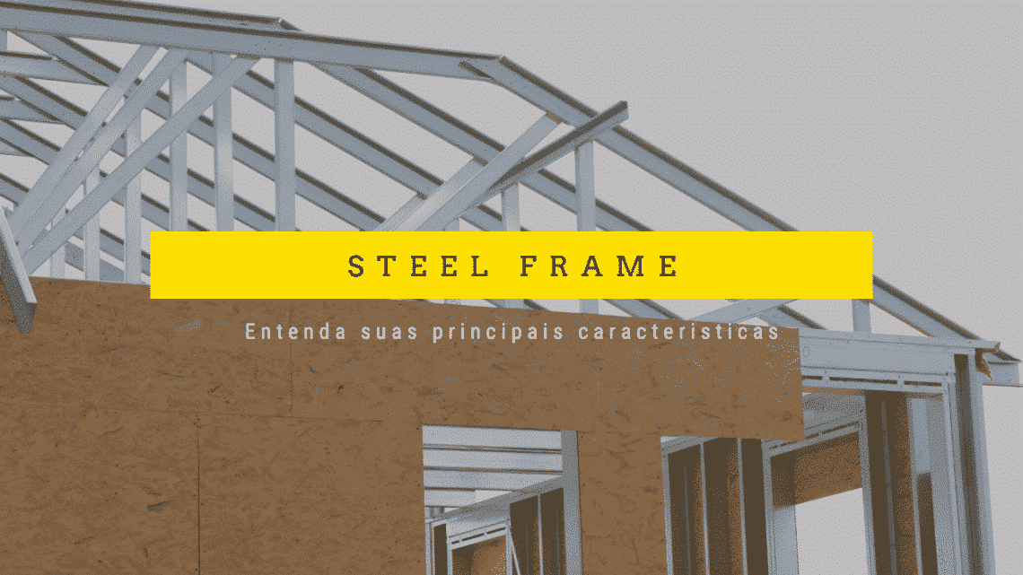 steel frame entenda suas principais características