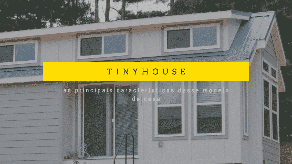 tinyhouse as principais características desse modelo de casa