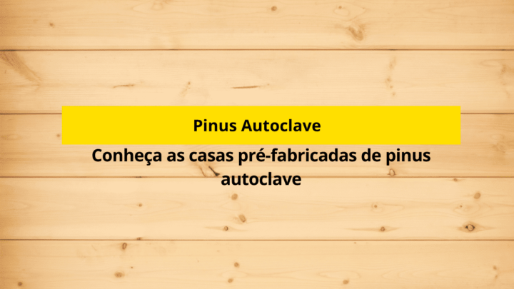 Conheça as casas pré-fabricadas de pinus autoclave